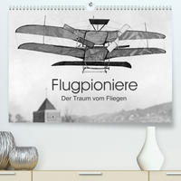 Flugpioniere - Der Traum vom Fliegen (Premium, hochwertiger DIN A2 Wandkalender 2022, Kunstdruck in Hochglanz)