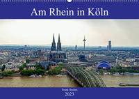 Am Rhein in Köln (Wandkalender 2023 DIN A2 quer)