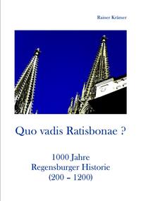 Quo vadis Ratisbonae ? Historie von 200-1200