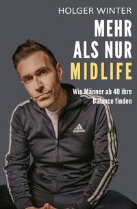 Mehr als nur Midlife: Wie Männer ab 40 ihre Balance finden