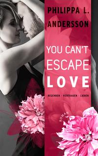 You Can't Escape Love – Begehren . Vertrauen . Lieben