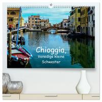 Chioggia - Venedigs kleine Schwester (hochwertiger Premium Wandkalender 2025 DIN A2 quer), Kunstdruck in Hochglanz