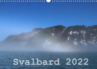 Svalbard 2022 (Wandkalender 2022 DIN A3 quer)