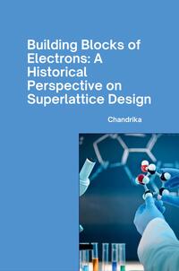 Building Blocks of Electrons: A Historical Perspective on Superlattice Design