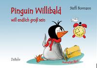 Pinguin Willibald will endlich groß sein - ein Bilderbuch