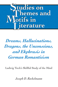 Dreams, Hallucinations, Dragons, the Unconscious, and Ekphrasis in German Romanticism