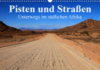 Pisten und Straßen - unterwegs im südlichen Afrika (Wandkalender 2021 DIN A3 quer)