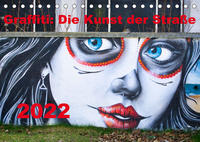 Graffiti: Die Kunst der Straße (Tischkalender 2022 DIN A5 quer)