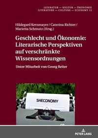 Geschlecht und Ökonomie: Literarische Perspektiven auf verschränkte Wissensordnungen