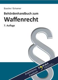 Behördenhandbuch zum Waffenrecht für Verwaltung und Justiz - Grundlagen, Erlaubnisse, Schießstätten, Aufbewahrung