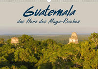 Guatemala - das Herz des Mayareiches (Wandkalender 2021 DIN A3 quer)