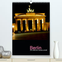 Berlin - die Stadt die niemals schläft (Premium, hochwertiger DIN A2 Wandkalender 2020, Kunstdruck in Hochglanz)