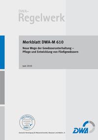 DWA-M 610 Neue Wege der Gewässerunterhaltung - Pflege und Entwicklung von Fließgewässern