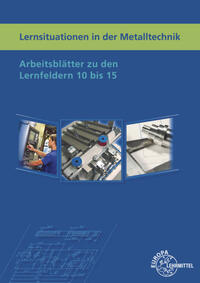 Lernsituationen in der Metalltechnik Lernfelder 10 bis 15