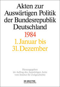 Akten zur Auswärtigen Politik der Bundesrepublik Deutschland / Akten zur Auswärtigen Politik der Bundesrepublik Deutschland 1984