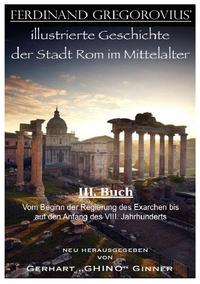 FERDINAND GREGOROVIUS' illustrierte Geschichte der Stadt Rom im Mittelalter / Ferinand Gregorovius' illustrierte Geschichte der Stadt Rom im Mittelalter, III. Buch