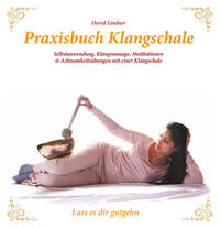 Praxisbuch Klangschale - Lass es dir gutgehn ...