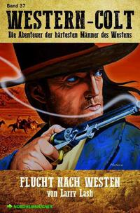 WESTERN-COLT, Band 37: FLUCHT NACH WESTEN