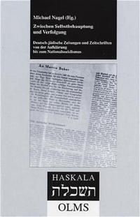 Zwischen Selbstbehauptung und Verfolgung. Deutsch-jüdische Zeitungen und Zeitschriften von der Aufklärung bis zum Nationalsozialismus