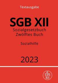 Sozialgesetzbuch - Zwölftes Buch - SGB XII - Sozialhilfe 2023