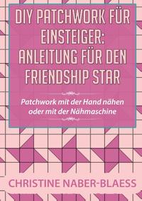 DIY Patchwork für Einsteiger: Anleitung für den Friendship Star