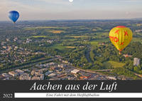 Aachen aus der Luft - Eine Fahrt mit dem Heißluftballon (Wandkalender 2022 DIN A2 quer)