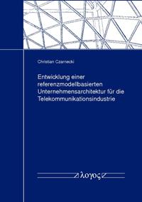 Entwicklung einer referenzmodellbasierten Unternehmensarchitektur für die Telekommunikationsindustrie