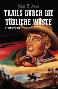 Trails durch die tödliche Wüste – Western-Sonderedition: 3 Romane