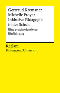 Inklusive Pädagogik in der Schule. Eine praxisorientierte Einführung. Reclam Bildung und Unterricht