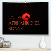 Unter afrikanischer SonneCH-Version (Premium, hochwertiger DIN A2 Wandkalender 2022, Kunstdruck in Hochglanz)