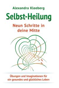 Selbst-Heilung - Neun Schritte in deine Mitte