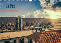 La Paz - Stadt der Superlative. Bolivien 2023 (Wandkalender 2023 DIN A3 quer)