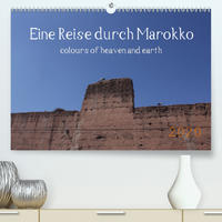 Eine Reise durch Marokko colours of heaven and earth (Premium, hochwertiger DIN A2 Wandkalender 2020, Kunstdruck in Hochglanz)