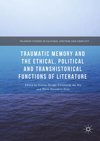 Traumatic Memory and the Ethical, Political and Transhistorical Functions of Literature