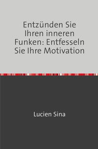 Entzünden Sie Ihren inneren Funken: Entfesseln Sie Ihre Motivation