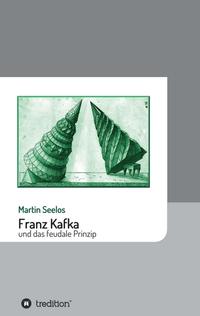 Franz Kafka und das feudale Prinzip