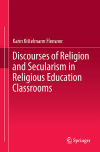 Discourses of Religion and Secularism in Religious Education Classrooms