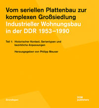 Vom seriellen Plattenbau zur komplexen Großsiedlung. Industrieller Wohnungsbau in der DDR 1953?–1990