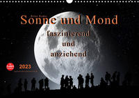 Sonne und Mond - faszinierend und anziehend (Wandkalender 2023 DIN A3 quer)