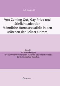 Von Coming Out, Gay Pride und Stiefkindadoption - Männliche Homosexualität in den Märchen der Brüder Grimm