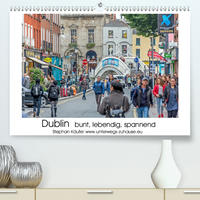 Dublin bunt, lebendig, spannend (Premium, hochwertiger DIN A2 Wandkalender 2020, Kunstdruck in Hochglanz)