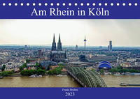 Am Rhein in Köln (Tischkalender 2023 DIN A5 quer)