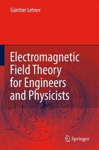 Electromagnetic Field Theory for Engineers and Physicists