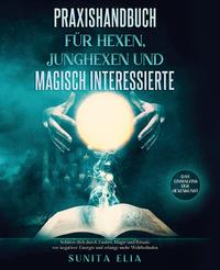 Praxishandbuch für Hexen, Junghexen und magisch Interessierte