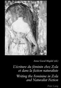 L’écriture du féminin chez Zola et dans la fiction naturaliste - Writing the Feminine in Zola and Naturalist Fiction