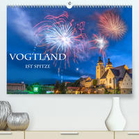 Vogtland ist Spitze (Premium, hochwertiger DIN A2 Wandkalender 2020, Kunstdruck in Hochglanz)