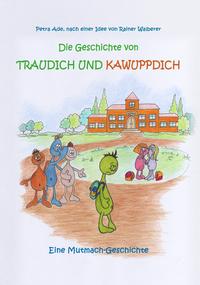 Die Geschichte von Traudich und Kawuppdich