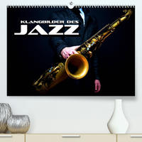 Klangbilder des Jazz (Premium, hochwertiger DIN A2 Wandkalender 2023, Kunstdruck in Hochglanz)