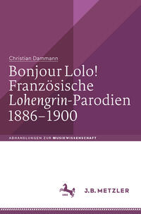 Bonjour Lolo! Französische »Lohengrin«-Parodien 1886–1900