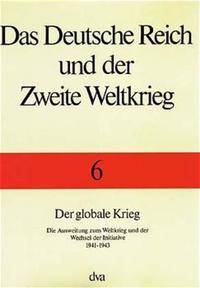 Das Deutsche Reich und der Zweite Weltkrieg - Band 6 Der globale Krieg